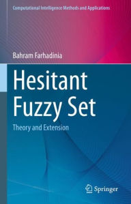 Title: Hesitant Fuzzy Set: Theory and Extension, Author: Bahram Farhadinia