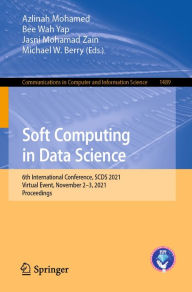 Title: Soft Computing in Data Science: 6th International Conference, SCDS 2021, Virtual Event, November 2-3, 2021, Proceedings, Author: Azlinah Mohamed