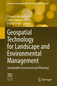 Title: Geospatial Technology for Landscape and Environmental Management: Sustainable Assessment and Planning, Author: Praveen Kumar Rai