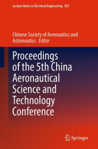 Title: Proceedings of the 5th China Aeronautical Science and Technology Conference, Author: Chinese Society of Aero and Astr