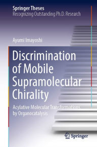 Title: Discrimination of Mobile Supramolecular Chirality: Acylative Molecular Transformations by Organocatalysis, Author: Ayumi Imayoshi