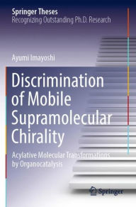 Title: Discrimination of Mobile Supramolecular Chirality: Acylative Molecular Transformations by Organocatalysis, Author: Ayumi Imayoshi