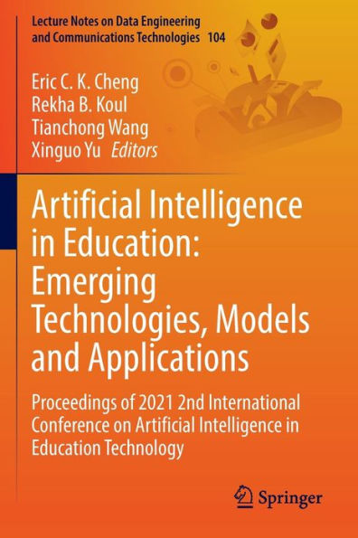 Artificial Intelligence Education: Emerging Technologies, Models and Applications: Proceedings of 2021 2nd International Conference on Education Technology