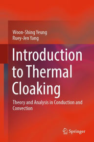 Title: Introduction to Thermal Cloaking: Theory and Analysis in Conduction and Convection, Author: Woon-Shing Yeung