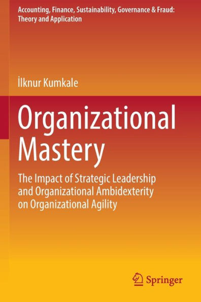 Organizational Mastery: The Impact of Strategic Leadership and Ambidexterity on Agility