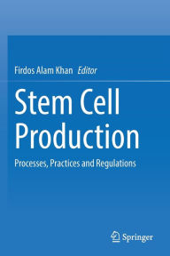 Title: Stem Cell Production: Processes, Practices and Regulations, Author: Firdos Alam Khan