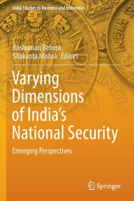 Title: Varying Dimensions of India's National Security: Emerging Perspectives, Author: Anshuman Behera