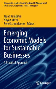 Title: Emerging Economic Models for Sustainable Businesses: A Practical Approach, Author: Jayati Talapatra