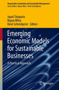 Title: Emerging Economic Models for Sustainable Businesses: A Practical Approach, Author: Jayati Talapatra