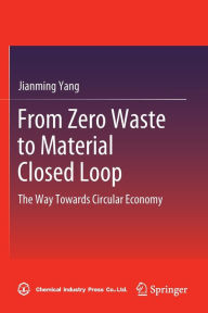 Title: From Zero Waste to Material Closed Loop: The Way Towards Circular Economy, Author: Jianming Yang