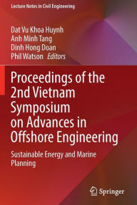 Title: Proceedings of the 2nd Vietnam Symposium on Advances in Offshore Engineering: Sustainable Energy and Marine Planning, Author: Dat Vu Khoa Huynh