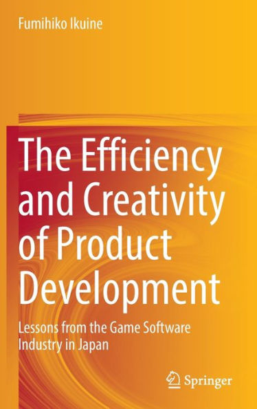 The Efficiency and Creativity of Product Development: Lessons from the Game Software Industry in Japan
