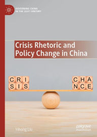 Title: Crisis Rhetoric and Policy Change in China, Author: Yihong Liu