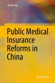 Title: Public Medical Insurance Reforms in China, Author: Xinxin Ma