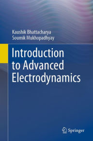 Title: Introduction to Advanced Electrodynamics, Author: Kaushik Bhattacharya