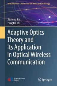 Title: Adaptive Optics Theory and Its Application in Optical Wireless Communication, Author: Xizheng Ke