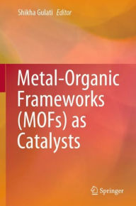 Title: Metal-Organic Frameworks (MOFs) as Catalysts, Author: Shikha Gulati