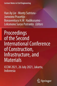 Title: Proceedings of the Second International Conference of Construction, Infrastructure, and Materials: ICCIM 2021, 26 July 2021, Jakarta, Indonesia, Author: Han Ay Lie