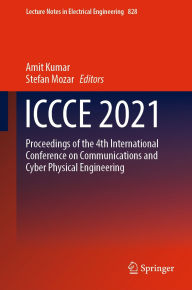 Title: ICCCE 2021: Proceedings of the 4th International Conference on Communications and Cyber Physical Engineering, Author: Amit Kumar