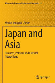 Title: Japan and Asia: Business, Political and Cultural Interactions, Author: Mariko Tanigaki