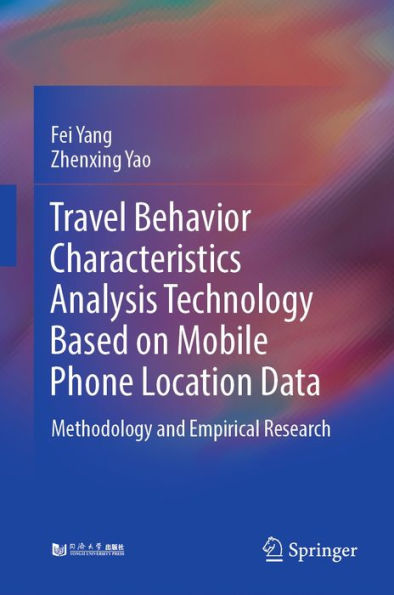 Travel Behavior Characteristics Analysis Technology Based on Mobile Phone Location Data: Methodology and Empirical Research