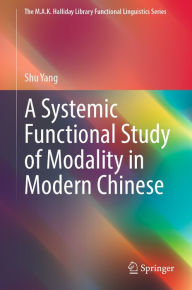 Title: A Systemic Functional Study of Modality in Modern Chinese, Author: Shu Yang