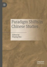 Title: Paradigm Shifts in Chinese Studies, Author: Shiping Hua