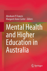 Title: Mental Health and Higher Education in Australia, Author: Abraham P. Francis