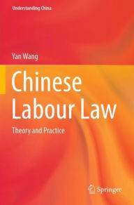 Title: Chinese Labour Law: Theory and Practice, Author: Yan Wang