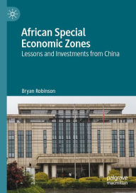 Title: African Special Economic Zones: Lessons and Investments from China, Author: Bryan Robinson