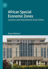 Title: African Special Economic Zones: Lessons and Investments from China, Author: Bryan Robinson