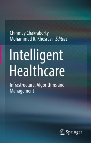 Intelligent Healthcare: Infrastructure, Algorithms and Management