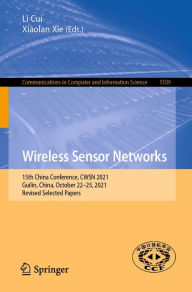 Title: Wireless Sensor Networks: 15th China Conference, CWSN 2021, Guilin, China, October 22-25, 2021, Revised Selected Papers, Author: Li Cui