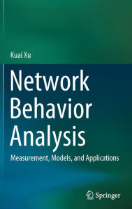 Title: Network Behavior Analysis: Measurement, Models, and Applications, Author: Kuai Xu