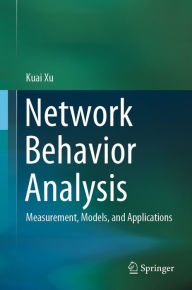 Title: Network Behavior Analysis: Measurement, Models, and Applications, Author: Kuai Xu