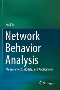 Title: Network Behavior Analysis: Measurement, Models, and Applications, Author: Kuai Xu