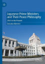 Japanese Prime Ministers and Their Peace Philosophy: 1945 to the Present