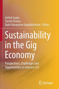 Title: Sustainability in the Gig Economy: Perspectives, Challenges and Opportunities in Industry 4.0, Author: Ashish Gupta