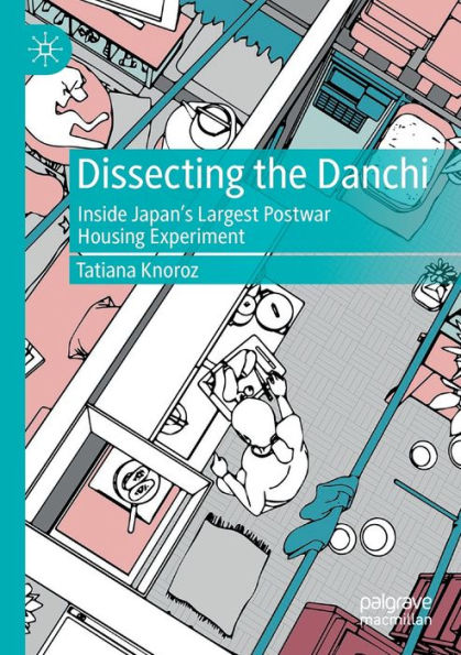 Dissecting the Danchi: Inside Japan's Largest Postwar Housing Experiment