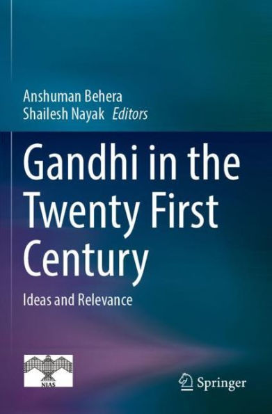 Gandhi the Twenty First Century: Ideas and Relevance