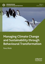 Title: Managing Climate Change and Sustainability through Behavioural Transformation, Author: Parul Rishi