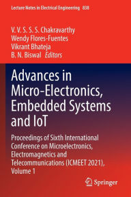 Title: Advances in Micro-Electronics, Embedded Systems and IoT: Proceedings of Sixth International Conference on Microelectronics, Electromagnetics and Telecommunications (ICMEET 2021), Volume 1, Author: V. V. S. S. S. Chakravarthy
