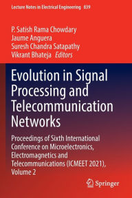 Title: Evolution in Signal Processing and Telecommunication Networks: Proceedings of Sixth International Conference on Microelectronics, Electromagnetics and Telecommunications (ICMEET 2021), Volume 2, Author: P. Satish Rama Chowdary