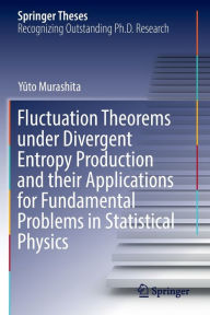 Title: Fluctuation Theorems under Divergent Entropy Production and their Applications for Fundamental Problems in Statistical Physics, Author: Yïto Murashita