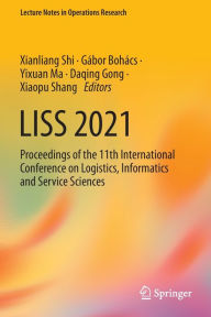 Title: LISS 2021: Proceedings of the 11th International Conference on Logistics, Informatics and Service Sciences, Author: Xianliang Shi