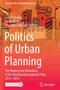 Title: Politics of Urban Planning: The Making and Unmaking of the Mumbai Development Plan 2014-2034, Author: Luca Pattaroni