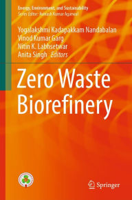 Title: Zero Waste Biorefinery, Author: Yogalakshmi Kadapakkam Nandabalan