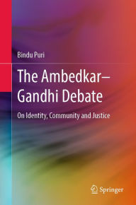 Title: The Ambedkar-Gandhi Debate: On Identity, Community and Justice, Author: Bindu Puri