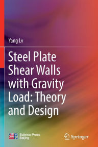 Title: Steel Plate Shear Walls with Gravity Load: Theory and Design, Author: Yang Lv