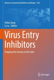 Title: Virus Entry Inhibitors: Stopping the Enemy at the Gate, Author: Shibo Jiang